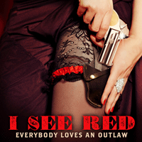 Everybody Loves an Outlaw I See Red Ǻ ٹ 